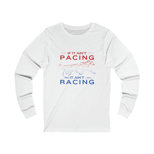 If It Ain't Pacing, It Ain't Racing - Unisex Jersey Long Sleeve Tee