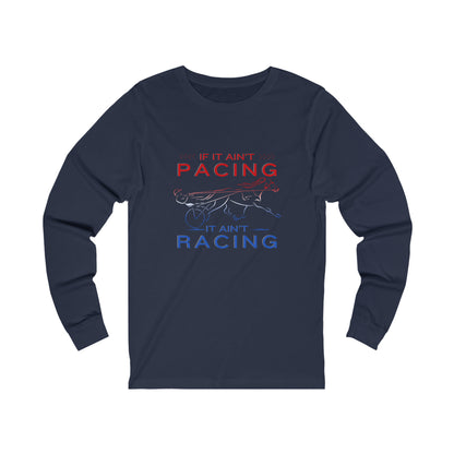 If It Ain't Pacing, It Ain't Racing - Unisex Jersey Long Sleeve Tee