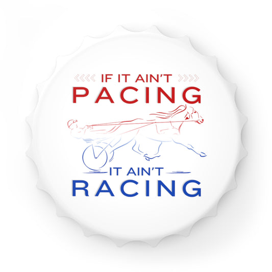 If It Ain't Pacing, It Ain't Racing - Bottle Opener