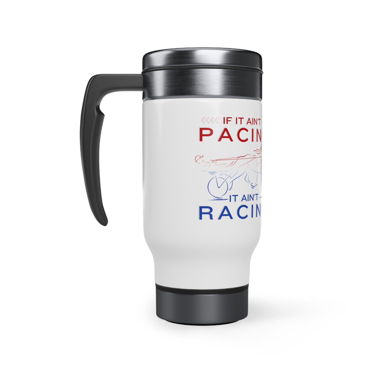 If It Ain't Pacing, It Ain't Racing - Stainless Steel Travel Mug with Handle, 14oz