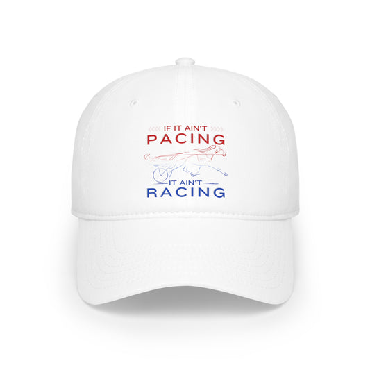 If It Ain't Pacing, It Ain't Racing - Low Profile Baseball Cap